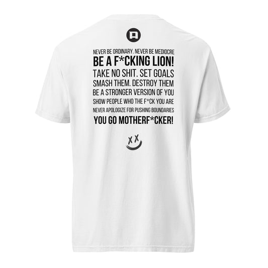 Be a Fucking Lion Unisex T